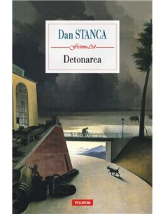 Detonarea - Dan Stanca | Editura Polirom