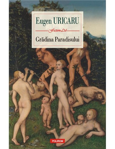 Gradina Paradisului - Eugen Uricaru | Editura Polirom