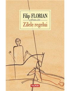 Zilele regelui - Filip Florian | Editura Polirom