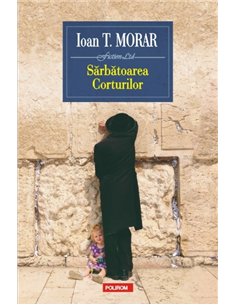 Sarbatoarea Corturilor - Ioan T. Morar | Editura Polirom