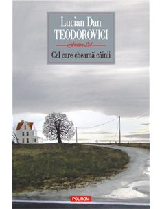 Cel care cheama ciinii - Lucian Dan Teodorovici | Editura Polirom