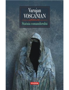 Statuia comandorului Hard - Varujan Vosganian | Editura Polirom