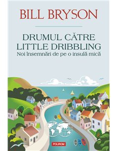Drumul catre Little Dribbling - Bill Bryson | Editura Polirom