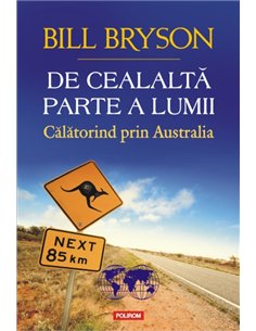 De cealalta parte a lumii. Calatorind prin Australia - Bill Bryson | Editura Polirom