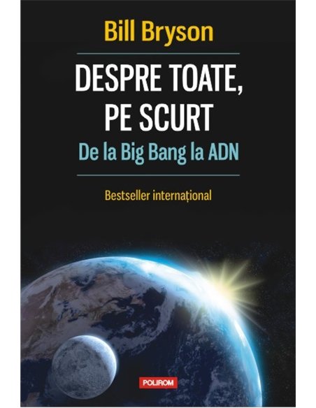 Despre toate, pe scurt. De la Big Bang la ADN - Bill Bryson | Editura Polirom