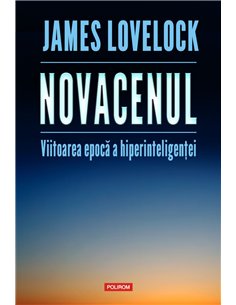 Novacenul. Viitoarea epoca a hiperinteligentei - James Lovelock, Bryan Appleyard | Editura Polirom