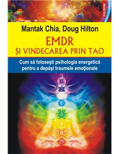 EMDR si vindecarea prin Tao. Cum sa folosesti psihologia energetica pentru a depasi traumele emotionale - Mantak Chia, Doug Hilt