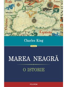 Marea Neagra. O istorie - Charles King | Editura Polirom