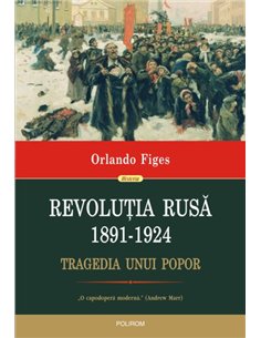 Revolutia rusa (1891- 1924) - Orlando Figes | Editura Polirom