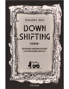 Downshifting- premiu debut 17 - Alexandru Done | Editura Polirom