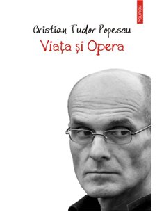 Viata si Opera - Cristian Tudor Popescu | Editura Polirom