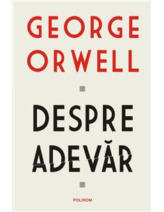Despre adevar - George Orwell | Editura Polirom