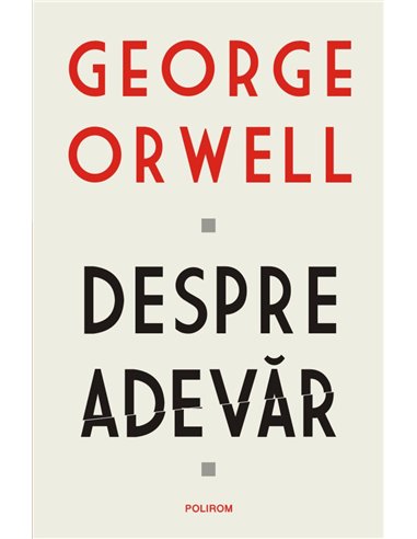 Despre adevar - George Orwell | Editura Polirom