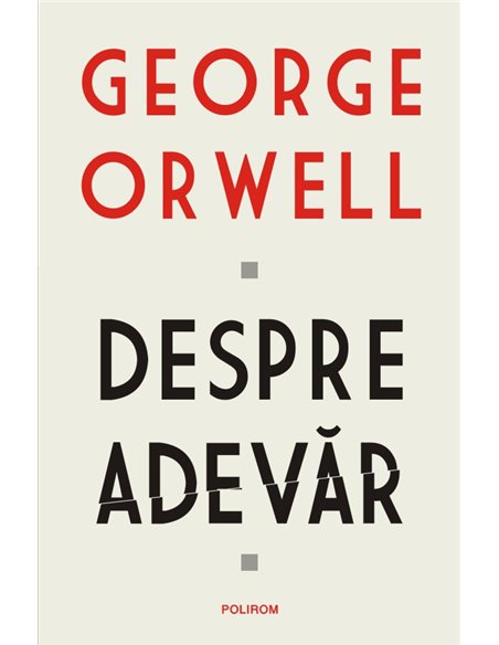 Despre adevar - George Orwell | Editura Polirom