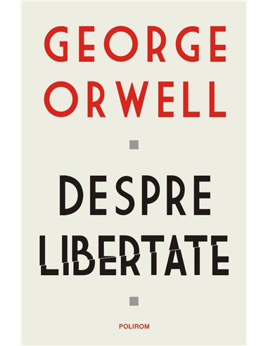 Despre libertate - George Orwell | Editura Polirom