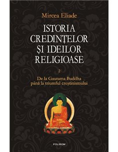 Istoria credintelor si ideilor II - Mircea Eliade | Editura Polirom