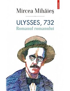 Ulysses, 732. Romanul romanului - Mircea Mihaies | Editura Polirom