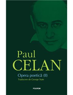 Opera poetica- Celan vol. II - Paul Celan | Editura Polirom