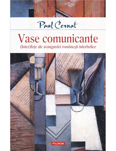 Vase comunicante. (Inter)fete ale avangardei  - Paul Cernat | Editura Polirom