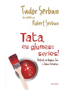 Tata, eu glumesc serios! - Robert Serban, Tudor Serban | Editura Polirom