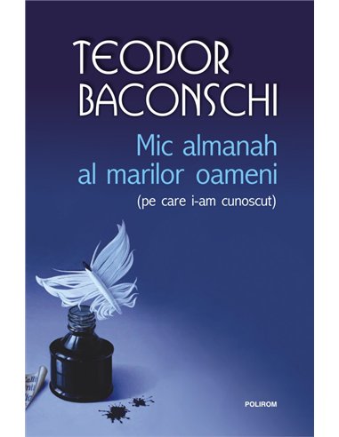 Mic almanah al marilor oameni (pe care i-am cunoscut) - Teodor Baconschi | Editura Polirom