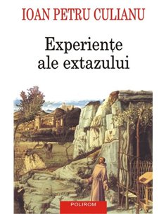 Experiente ale extazului ed. 2016 - Ioan Petru Culianu | Editura Polirom