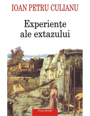 Experiente ale extazului ed. 2016 - Ioan Petru Culianu | Editura Polirom