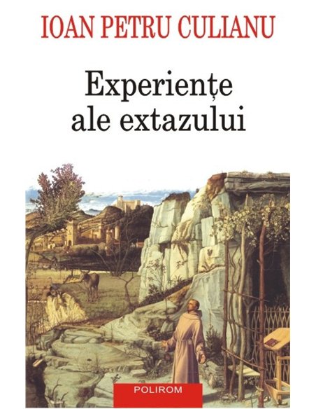 Experiente ale extazului ed. 2016 - Ioan Petru Culianu | Editura Polirom