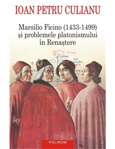 Marsilio Ficino (1433- 1499) si problemele platonismului in Renastere - Ioan Petru Culianu | Editura Polirom