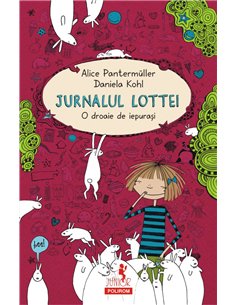 Jurnalul Lottei: O droaie de iepurasi 6+ - Alice Pantermuller, Daniela Kohl | Editura Polirom