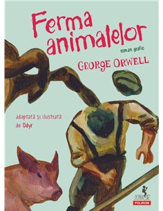 Ferma animalelor (roman grafic) 9+ - George Orwell | Editura Polirom