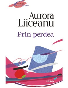 Prin perdea ed.2012 - Aurora Liiceanu | Editura Polirom