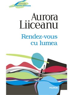 Rendez-vous cu lumea - Aurora Liiceanu | Editura Polirom