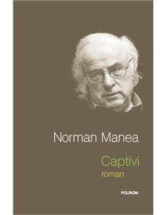 Captivi - Norman Manea | Editura Polirom