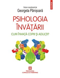 Psihologia invatarii. Cum invata copiii si adultii? - Georgeta Pinisoara (coord.) | Editura Polirom