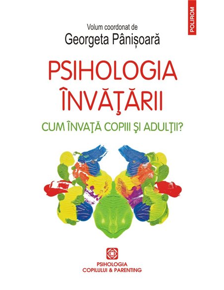 Psihologia invatarii. Cum invata copiii si adultii? - Georgeta Pinisoara (coord.) | Editura Polirom