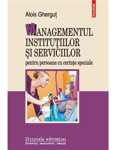 Managementul institutiilor si serviciilor pentru pers. cu cerinte speciale - Alois Ghergut | Editura Polirom
