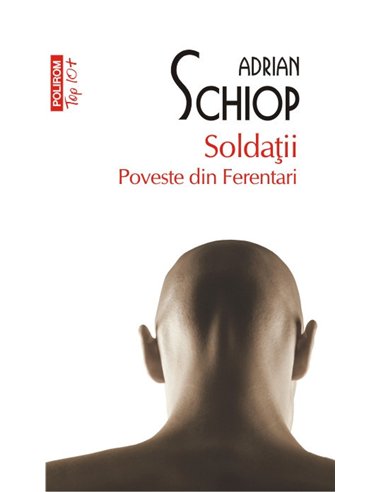 Soldatii (T10) - Adrian Schiop | Editura Polirom