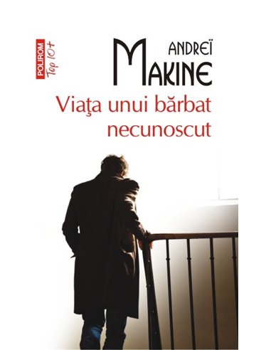 Viata unui barbat necunoscut (T10) - Andrei Makine | Editura Polirom