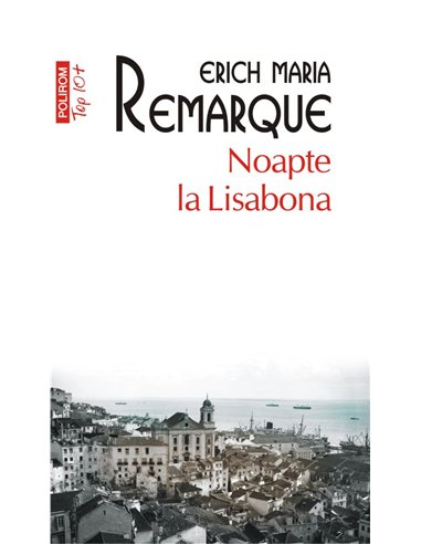 Noapte la Lisabona (T10) - Erich Maria Remarque | Editura Polirom