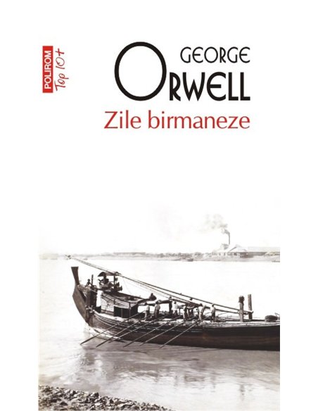 Zile birmaneze (T10) - George Orwell | Editura Polirom