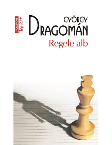 Regele alb (T10) - Gyorgy Dragoman | Editura Polirom