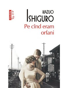Pe cind eram orfani (T10) - Kazuo Ishiguro | Editura Polirom
