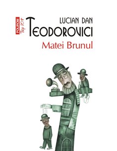 Matei Brunul (T10) - Lucian Dan Teodorovici | Editura Polirom