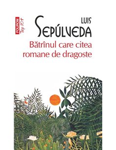 Batrinul care citea romane de dragoste (T10) - Luis Sepulveda | Editura Polirom