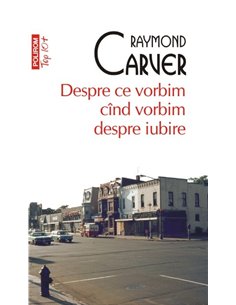 Despre ce vorbim cind vorbim despre iubire (T10) - Raymond Carver | Editura Polirom