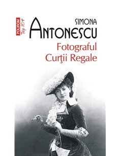 Fotograful Curtii Regale (T10) - Simona Antonescu  | Editura Polirom
