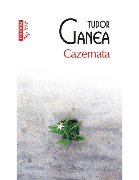 Cazemata (T10) - Tudor Ganea | Editura Polirom