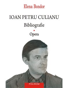 Ioan Petru Culianu. Bibliografie. 1. Opera - Elena Bondor | Editura Polirom