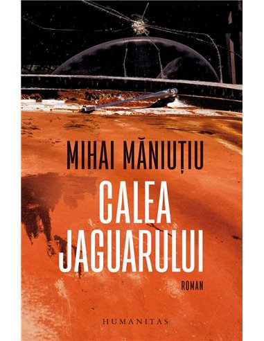 Calea Jaguarului - Mihai Maniutiu | Humanitas